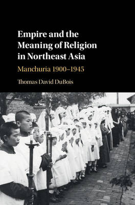 Empire and the Meaning of Religion in Northeast Asia - Thomas David DuBois