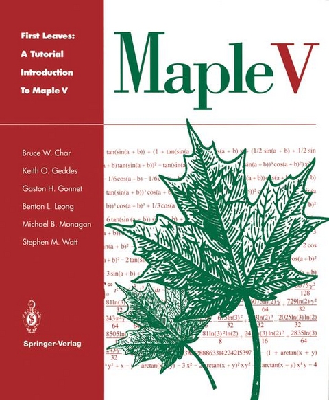 First Leaves: A Tutorial Introduction to Maple V - Bruce W. Char, Keith O. Geddes, Gaston H. Gonnet, Benton L. Leong, Michael B. Monagan