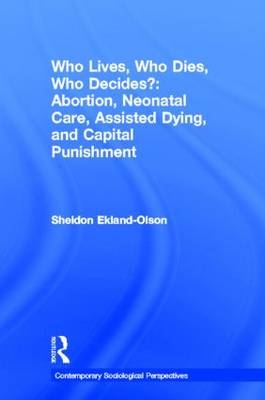 Who Lives, Who Dies, Who Decides? - Sheldon Ekland-Olson