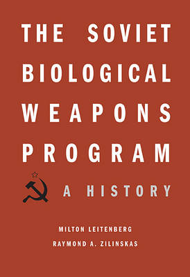 The Soviet Biological Weapons Program - Milton Leitenberg, Raymond A. Zilinskas