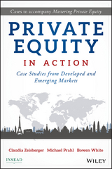 Private Equity in Action -  Michael Prahl,  Bowen White,  Claudia Zeisberger