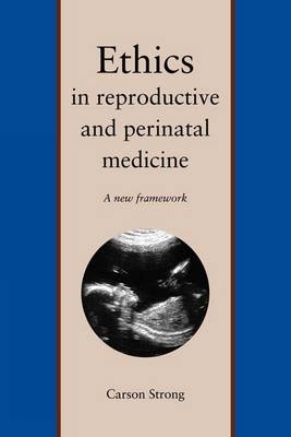 Ethics in Reproductive and Perinatal Medicine - Carson Strong