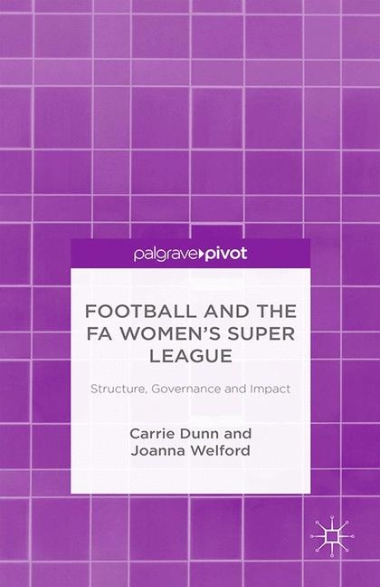 Football and the FA Women’s Super League - C. Dunn, J. Welford