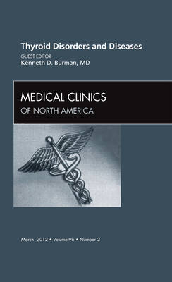 Thyroid Disorders and Diseases, An Issue of Medical Clinics - Kenneth Burman