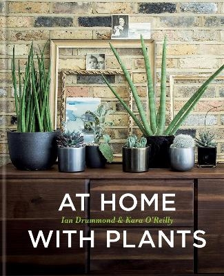 At Home with Plants - Ian Drummond, Kara O'Reilly
