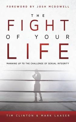 The Fight of Your Life - Dr Tim Clinton, Mark Laaser
