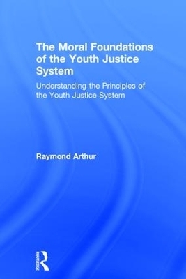 The Moral Foundations of the Youth Justice System - Raymond Arthur