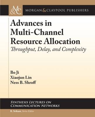 Advances in Multi-Channel Resource Allocation - Bo Ji, Xiaojun Lin, Ness B. Shroff