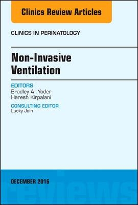 Non-Invasive Ventilation, An Issue of Clinics in Perinatology - Bradley Yoder, Haresh Kirpalani