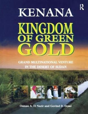 Kenana Kingdom of Green Gold - Osman A. El Nazir, Govind D. Desai