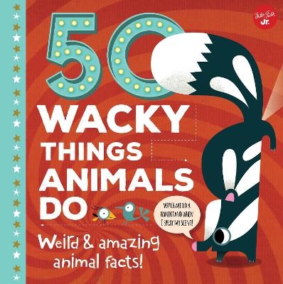 50 Wacky Things Animals Do - Tricia Martineau Wagner