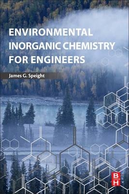 Environmental Inorganic Chemistry for Engineers - James G. Speight