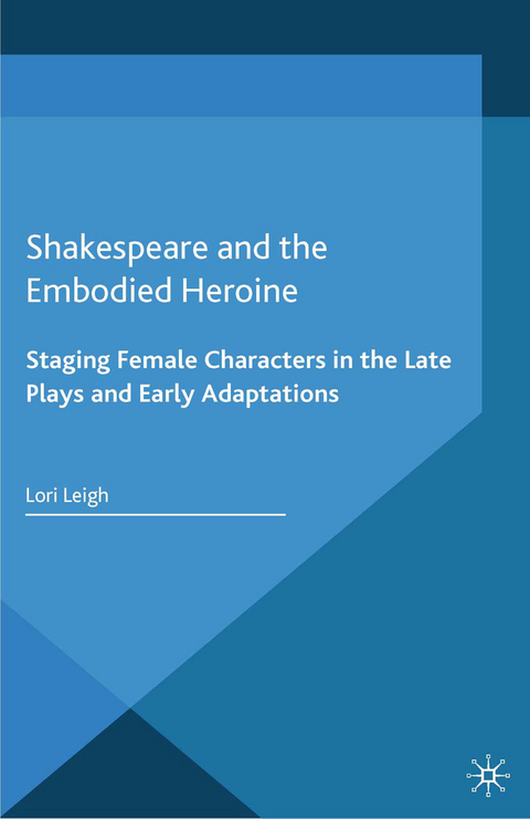 Shakespeare and the Embodied Heroine - L. Leigh