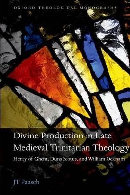 Divine Production in Late Medieval Trinitarian Theology - JT Paasch