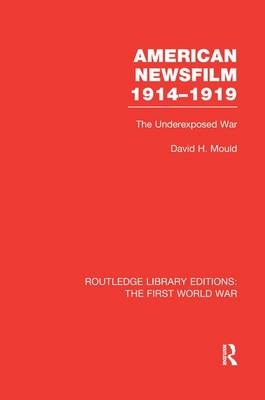 American Newsfilm 1914-1919 (RLE The First World War) - David Mould