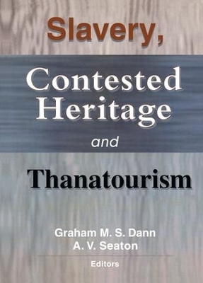 Slavery, Contested Heritage, and Thanatourism - Graham M.S. Dann, A.V. Seaton
