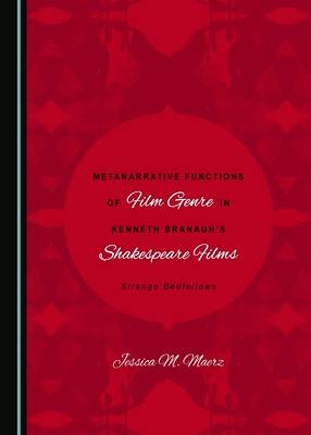 Metanarrative Functions of Film Genre in Kenneth Branagh's Shakespeare Films - Jessica M. Maerz