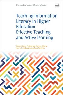 Teaching Information Literacy in Higher Education - Mariann Lokse, Torstein Lag, Mariann Solberg, Helene N. Andreassen, Mark Stenersen