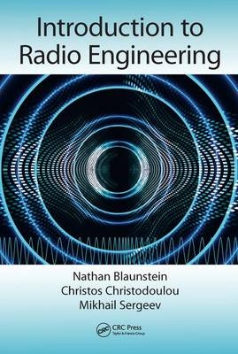 Introduction to Radio Engineering - Nathan Blaunstein, Christos Christodoulou, Mikhail Sergeev