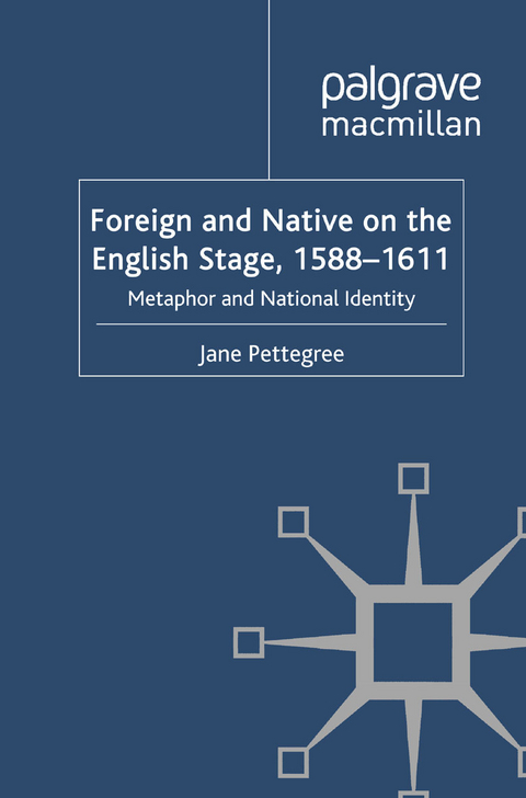 Foreign and Native on the English Stage, 1588-1611 - Jane Pettegree