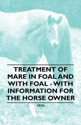 Treatment of Mare in Foal and with Foal - With Information for the Horse Owner -  Cecil