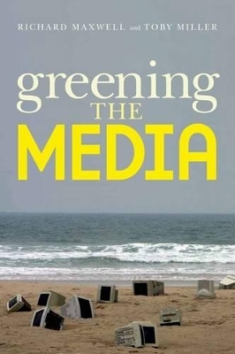 Greening the Media - Richard Maxwell, Toby Miller