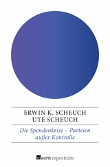 Die Spendenkrise: Parteien außer Kontrolle -  Erwin K. Scheuch,  Ute Scheuch