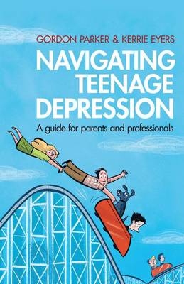 Navigating Teenage Depression - Gordon Parker, Kerrie Eyers