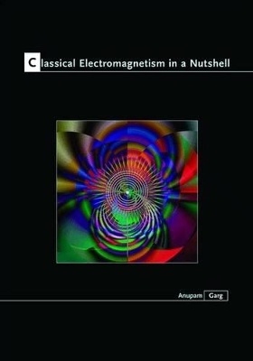 Classical Electromagnetism in a Nutshell - Anupam Garg