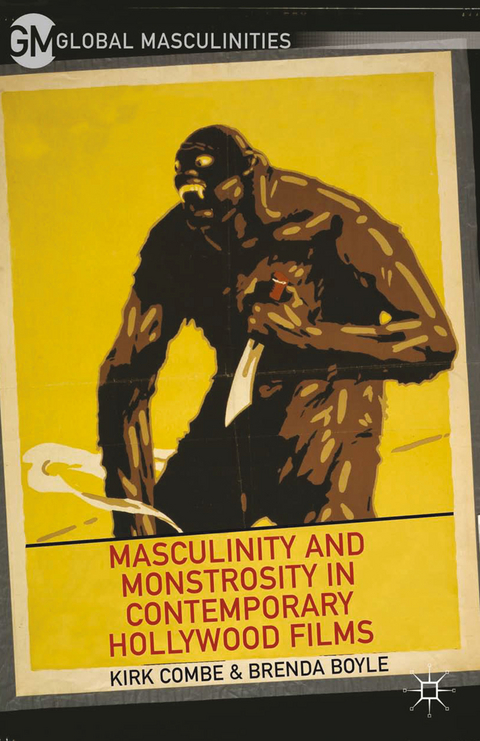 Masculinity and Monstrosity in Contemporary Hollywood Films - K. Combe, B. Boyle