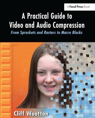 A Practical Guide to Video and Audio Compression - Cliff Wootton