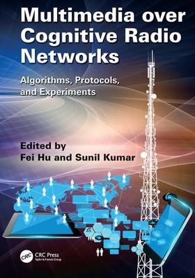 Multimedia over Cognitive Radio Networks - Fei Hu, Sunil Kumar