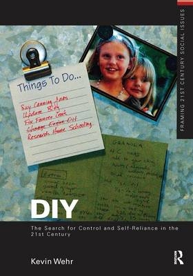 DIY: The Search for Control and Self-Reliance in the 21st Century - Kevin Wehr
