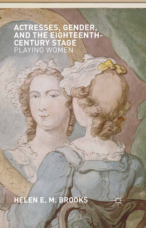 Actresses, Gender, and the Eighteenth-Century Stage - H. Brooks