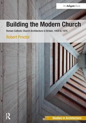 Building the Modern Church - Robert Proctor