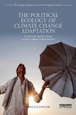 The Political Ecology of Climate Change Adaptation - Marcus Taylor