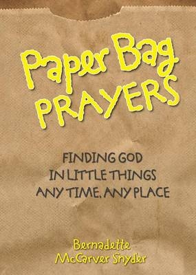 Paper Bag Prayers - Bernadette McCarver Snyder