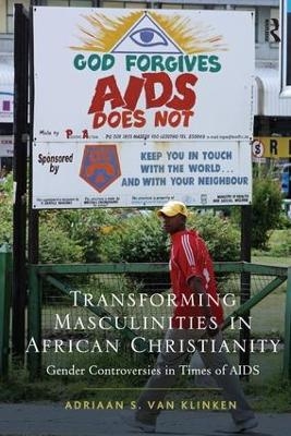 Transforming Masculinities in African Christianity - Adriaan van Klinken