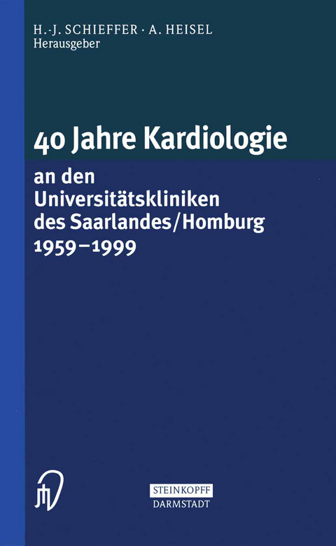 40 Jahre Kardiologie an den Universitätskliniken des Saarlandes/Homburg 1959 – 1999 - 