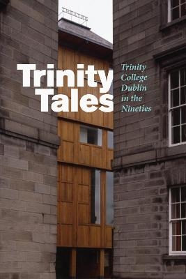 Trinity Tales: Trinity College Dublin in the Nineties - 