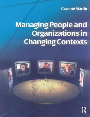 Managing People and Organizations in Changing Contexts - Graeme Martin