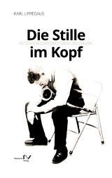 Die Stille im Kopf - Karl Lippegaus