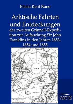 Arktische Fahrten und Entdeckungen - Elisha Kent Kane