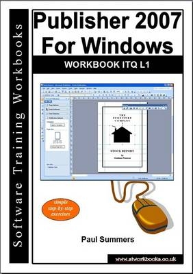 Publisher 2007 for Windows Workbook Itq L1 - Paul Summers