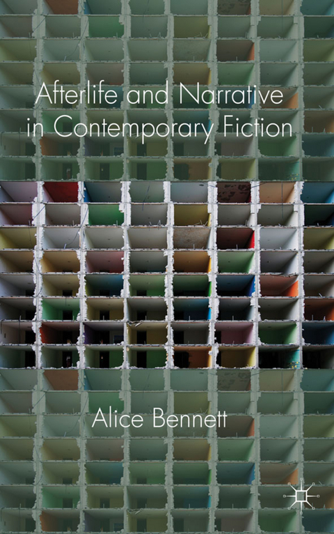 Afterlife and Narrative in Contemporary Fiction - Alice Bennett