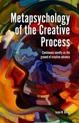 Metapsychology of the Creative Process - Jason W. Brown