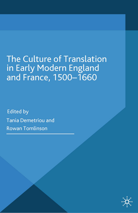 The Culture of Translation in Early Modern England and France, 1500-1660 - 