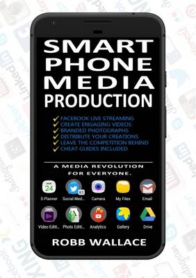 Smartphone Media Production - Robb Wallace
