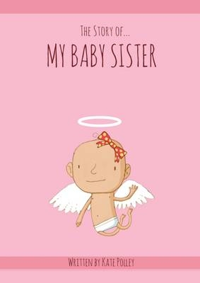 The Story of My Baby Sister - Kate Polley