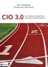 CIO 3.0 - Het verschil maken bij digitale transformatie -  Antoon van Luxemburg,  Karin Zwiggelaar